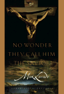 No Wonder They Call Him Savior: Chronicles of the Cross - Lucado, Max
