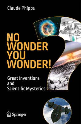 No Wonder You Wonder!: Great Inventions and Scientific Mysteries - Phipps, Claude