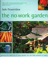 No-Work Garden: Getting the Most Out of Your Garden for the Least Amount of Work. - Flowerdew, Bob