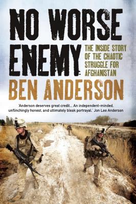 No Worse Enemy: The Inside Story of the Chaotic Struggle for Afghanistan - Anderson, Ben