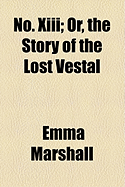 No. XIII; Or, the Story of the Lost Vestal