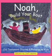 Noah, Build Your Boat: Old Testament Stories & Pictures by Kids