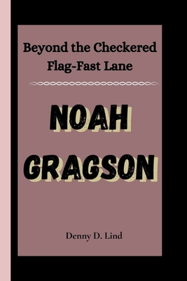 Noah Gragson: Beyond the Checkered Flag-Fast Lane - D Lind, Denny