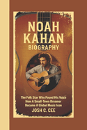 Noah Kahan Biography: The Folk Star Who Found His Voice How a Small-Town Dreamer Became a Global Music Icon