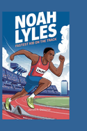 Noah Lyles: Fastest Kid on the Track