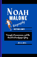 Noah Malone Biography: Triumph, Perseverance, and the Road to Paralympic Glory