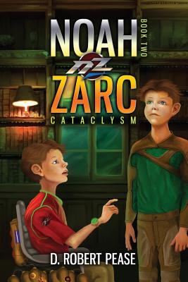 Noah Zarc: Cataclysm - Pease, D Robert, and Pease, Robert D