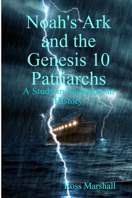 Noah's Ark and the Genesis 10 Patriarchs - Marshall, Ross