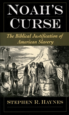 Noah's Curse: The Biblical Justification of American Slavery - Haynes, Stephen R
