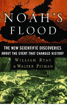 Noah's Flood: The New Scientific Discoveries about the Event That Changed History - Ryan, William, and Pitman, Walter
