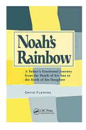 Noah's Rainbow: A Father's Emotional Journey from the Death of His Son to the Birth of His Daughter