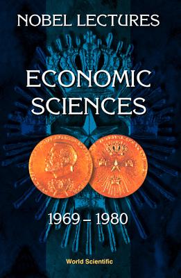 Nobel Lectures in Economic Sciences, Vol 1 (1969-1980): The Sveriges Riksbank (Bank of Sweden) Prize in Economic Sciences in Memory of Alfred Nobel - Lindbeck, Assar (Editor)