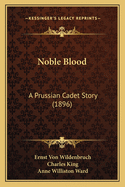 Noble Blood: A Prussian Cadet Story (1896)