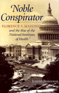 Noble Conspirator: Florence S. Mahoney and the Rise of the National Institute of Health