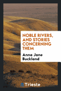 Noble Rivers, and Stories Concerning Them