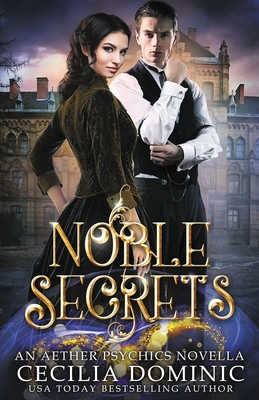 Noble Secrets: An Aether Psychics Novella - Dominic, Cecilia, and Atkinson, Holly (Editor)