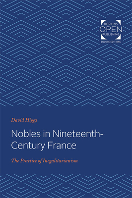 Nobles in Nineteenth-Century France: The Practice of Inegalitarianism - Higgs, David
