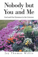 Nobody but You and Me: God and Our Existence in the Universe
