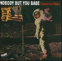 Nobody But You Babe - Clarence Reid