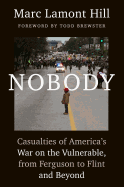 Nobody: Casualties of America's War on the Vulnerable, from Ferguson to Flint and Beyond