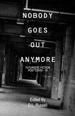 Nobody Goes Out Anymore: Futuristic Fiction Post Covid-19 - Smith, Veronica, and White, Katherine Le, and Carson, Josh