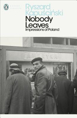 Nobody Leaves: Impressions of Poland - Kapuscinski, Ryszard, and Brand, William (Translated by)