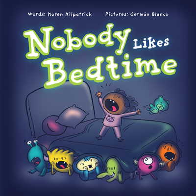 Nobody Likes Bedtime - Kilpatrick, Karen