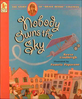 Nobody Owns the Sky: The Story of "brave Bessie" Coleman - Lindbergh, Reeve