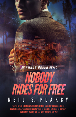 Nobody Rides for Free: An Angus Green Novel - Plakcy, Neil S