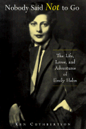 Nobody Said Not to Go: The Remarkable Life of Emily Halm - Cuthbertson, Ken