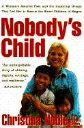 Nobody's Child: A Woman's Abusive Past and the Inspiring Dream That Led Her to Rescue the Street Children of Saigon - Noble, Christina, and Coram, Robert