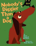 Nobody's Diggier Than a Dog - Bartoletti, Susan Campbell