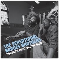 Nobody's Fault but My Own - The Sensational Barnes Brothers