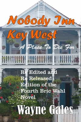 Nobody's Inn Key West: A Place To Die For - Reigel, Tina (Photographer), and Gales, Wayne