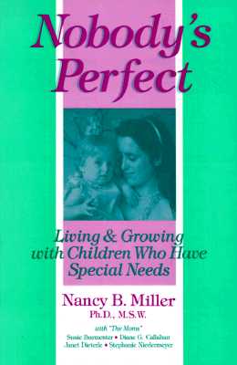 Nobody's Perfect: Living and Growing with Children Who Have Special Needs - Miller, Nancy B.
