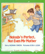 Nobody's Perfect, Not Even My Mother - Simon, Norma, and Tucker, Kathleen (Editor), and Leder, Dora