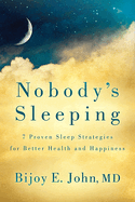 Nobody's Sleeping: 7 Proven Sleep Strategies for Better Health and Happiness