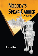 Nobody's Spear Carrier: A Life