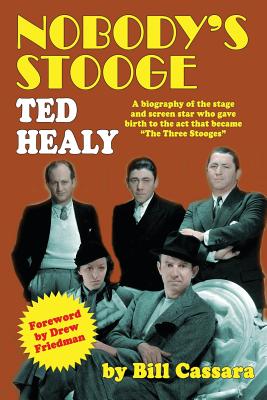 Nobody's Stooge: Ted Healy - Cassara, Bill