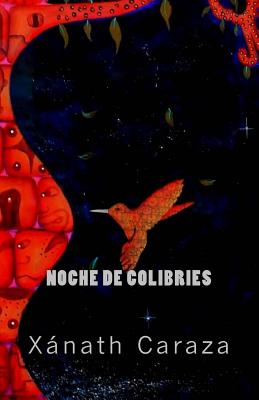 Noche de Colibres: Ekphrastic Poems - Caraza, Xanath