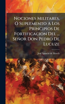 Nociones Militares, " Suplemento A Los Principios De Fortificacion Del ... Seor Don Pedro De Lucuze - Jos(c) Ignacio de March (Creator)
