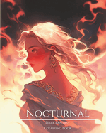 Nocturnal- Dark Fantasy Coloring Book 10: Haunting Portraits of Mystic, Creepy, Enchanting and Gorgeous Women. Magical Fairies, Charming Demons, Gothic Princesses, Moon Elves, Pagan Witches, Mythical Goddesses, Cute Pixies and More For Teens and Adults