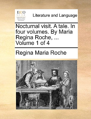 Nocturnal Visit. a Tale. in Four Volumes. by Maria Regina Roche, ... Volume 1 of 4 - Roche, Regina Maria