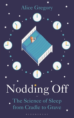 Nodding Off: The Science of Sleep from Cradle to Grave - Gregory, Alice