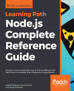 Node.js Complete Reference Guide: Discover a more sustainable way of writing software with high levels of reusability and collaboration using Node.js