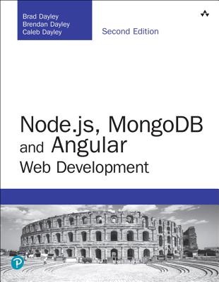 Node.js, MongoDB and Angular Web Development: The definitive guide to using the MEAN stack to build web applications - Dayley, Brad, and Dayley, Brendan, and Dayley, Caleb