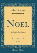 Noel, Vol. 1: An Epic in Ten Cantos (Classic Reprint)