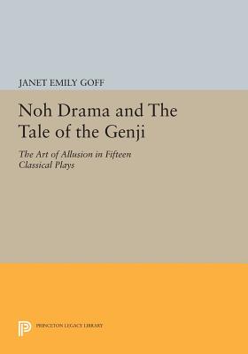 Noh Drama and The Tale of the Genji: The Art of Allusion in Fifteen Classical Plays - Goff, Janet