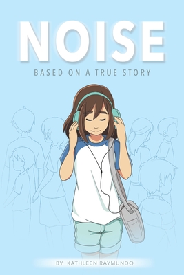 Noise: A graphic novel based on a true story - Raymundo, Kathleen