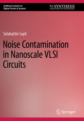 Noise Contamination in Nanoscale VLSI Circuits - Sayil, Selahattin